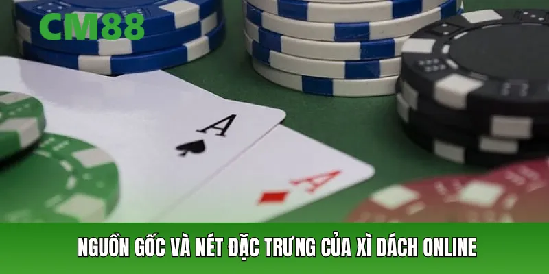 Nguồn gốc và nét đặc trưng của xì dách online