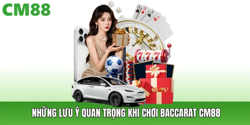 Những lưu ý quan trọng khi chơi baccarat CM88