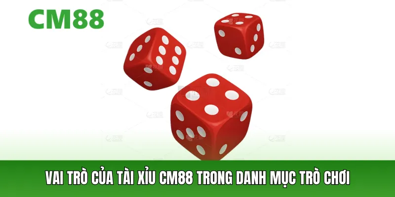 Vai trò của tài xỉu cm88 trong danh mục trò chơi