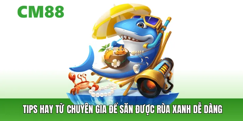 Bí kíp chinh phục game bắn cá Rùa Xanh