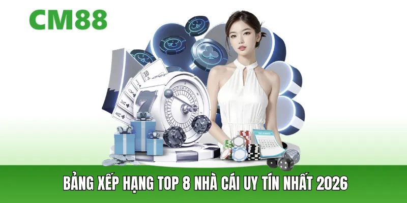 Bảng xếp hạng top 8 nhà cái uy tín nhất 2026